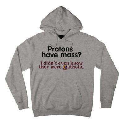 Protons Have Mass I Didnt Even Know They Were Catholic Tall Hoodie