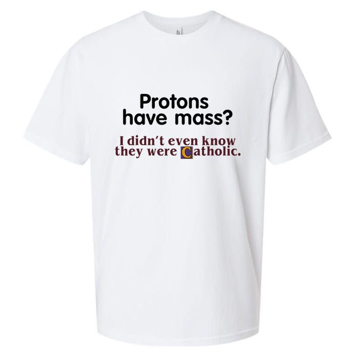 Protons Have Mass I Didnt Even Know They Were Catholic Sueded Cloud Jersey T-Shirt