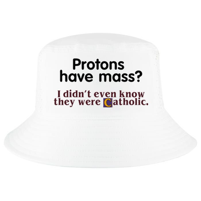 Protons Have Mass I Didnt Even Know They Were Catholic Cool Comfort Performance Bucket Hat