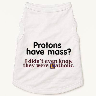 Protons Have Mass I Didnt Even Know They Were Catholic Doggie Tank