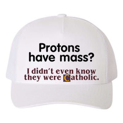 Protons Have Mass I Didnt Even Know They Were Catholic Yupoong Adult 5-Panel Trucker Hat