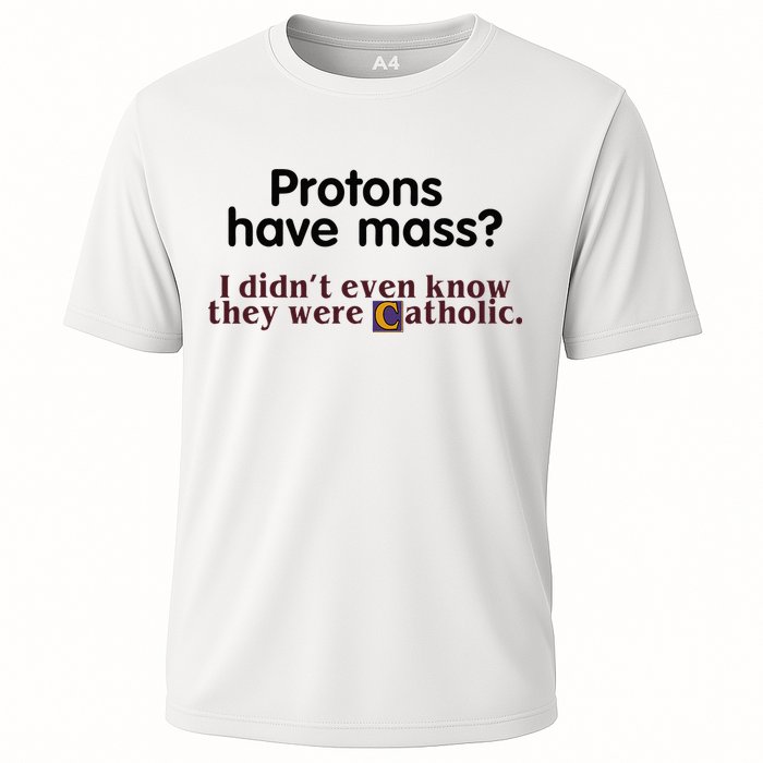 Protons Have Mass I Didnt Even Know They Were Catholic Cooling Performance Crew T-Shirt