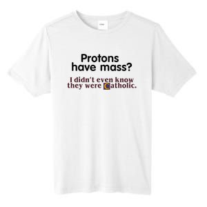 Protons Have Mass I Didnt Even Know They Were Catholic Tall Fusion ChromaSoft Performance T-Shirt