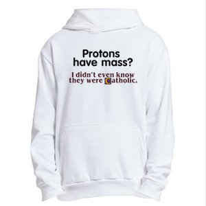 Protons Have Mass I Didnt Even Know They Were Catholic Urban Pullover Hoodie