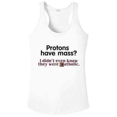 Protons Have Mass I Didnt Even Know They Were Catholic Ladies PosiCharge Competitor Racerback Tank