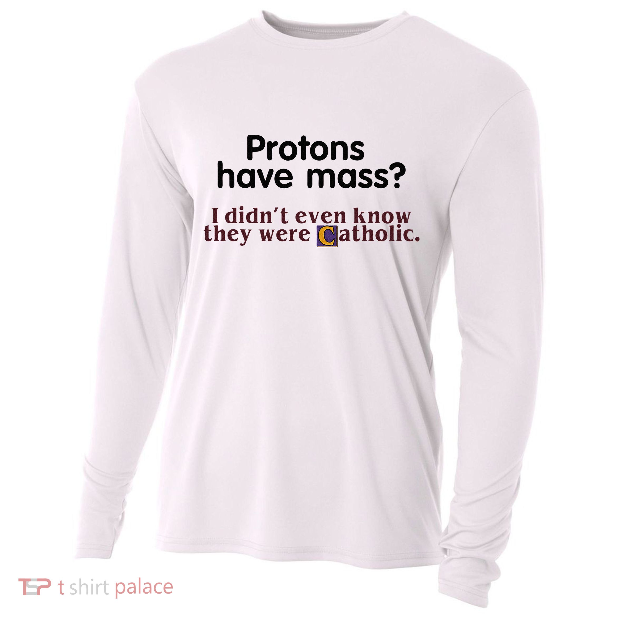 Protons Have Mass I Didnt Even Know They Were Catholic Cooling Performance Long Sleeve Crew