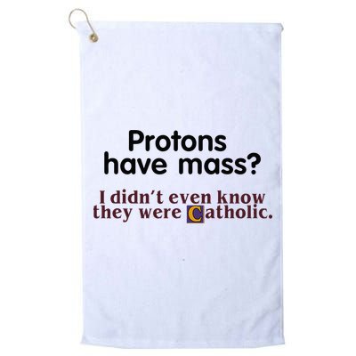 Protons Have Mass I Didnt Even Know They Were Catholic Golf Towel