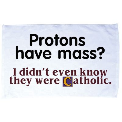 Protons Have Mass I Didnt Even Know They Were Catholic Microfiber Hand Towel