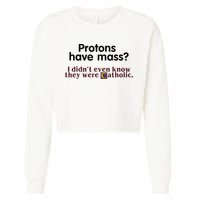 Protons Have Mass I Didnt Even Know They Were Catholic Cropped Pullover Crew
