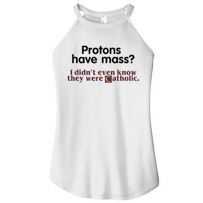 Protons Have Mass I Didnt Even Know They Were Catholic Women's Perfect Tri Rocker Tank