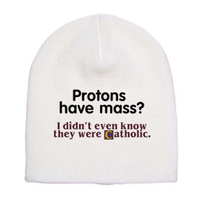 Protons Have Mass I Didnt Even Know They Were Catholic Short Acrylic Beanie