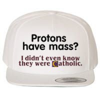 Protons Have Mass I Didnt Even Know They Were Catholic Wool Snapback Cap