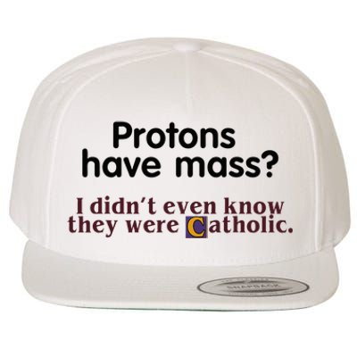 Protons Have Mass I Didnt Even Know They Were Catholic Wool Snapback Cap