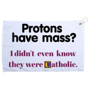 Protons Have Mass I Didnt Even Know They Were Catholic Grommeted Golf Towel