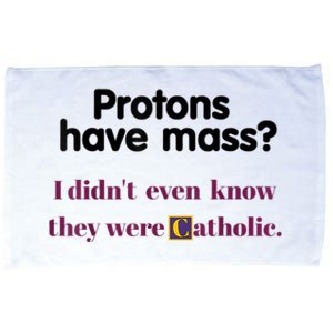 Protons Have Mass I Didnt Even Know They Were Catholic Microfiber Hand Towel