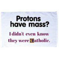 Protons Have Mass I Didnt Even Know They Were Catholic Microfiber Hand Towel