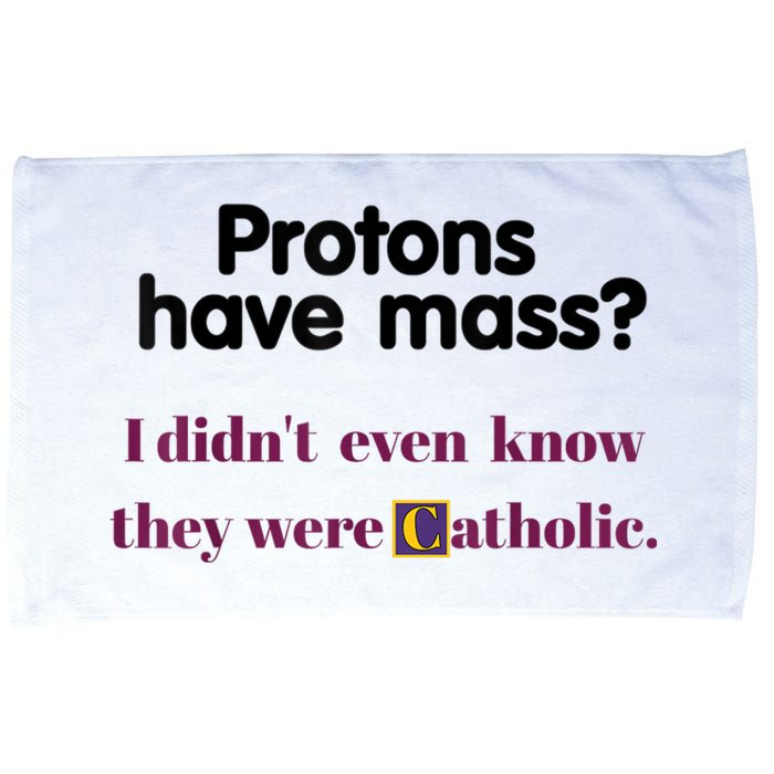 Protons Have Mass I Didnt Even Know They Were Catholic Microfiber Hand Towel