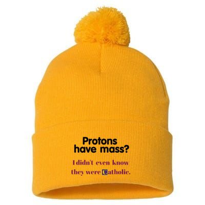 Protons Have Mass I DidnT Even Know They Were Catholic Pom Pom 12in Knit Beanie