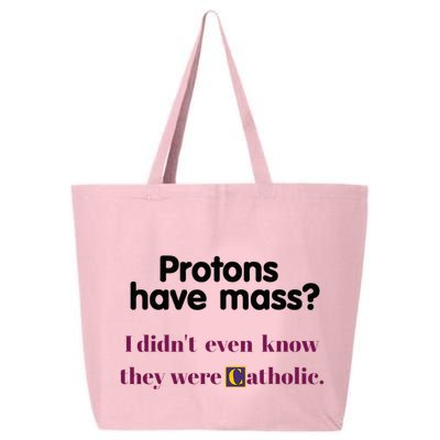 Protons Have Mass I DidnT Even Know They Were Catholic 25L Jumbo Tote