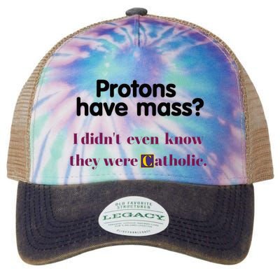 Protons Have Mass I DidnT Even Know They Were Catholic Legacy Tie Dye Trucker Hat
