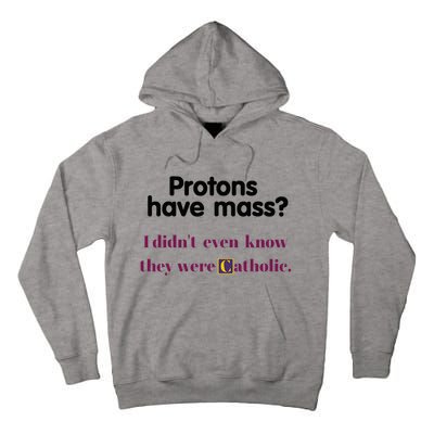 Protons Have Mass I DidnT Even Know They Were Catholic Tall Hoodie
