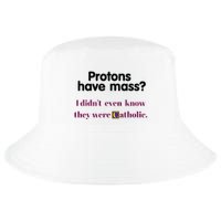 Protons Have Mass I DidnT Even Know They Were Catholic Cool Comfort Performance Bucket Hat