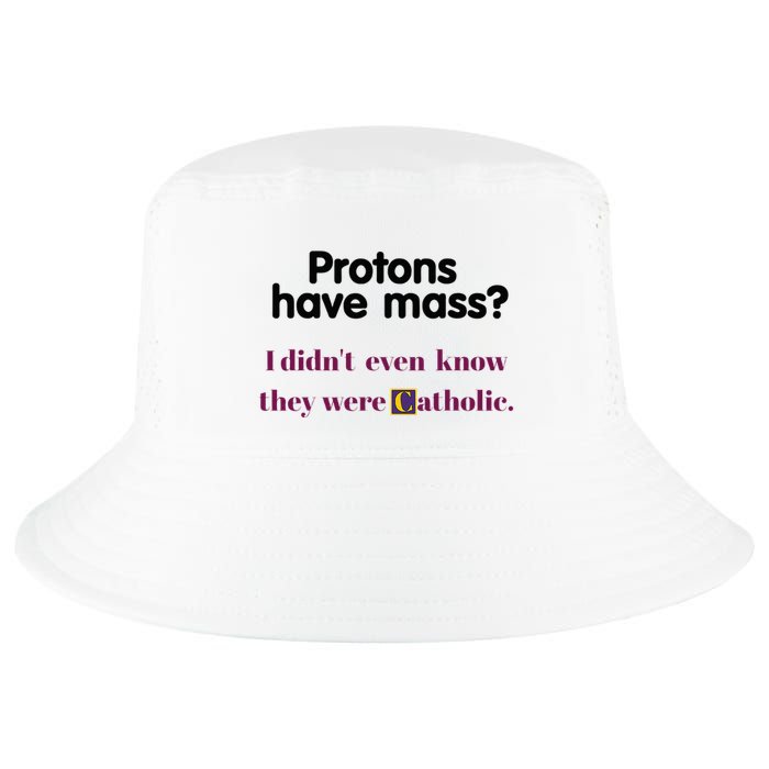 Protons Have Mass I DidnT Even Know They Were Catholic Cool Comfort Performance Bucket Hat