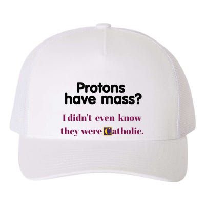 Protons Have Mass I DidnT Even Know They Were Catholic Yupoong Adult 5-Panel Trucker Hat