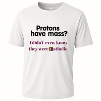 Protons Have Mass I DidnT Even Know They Were Catholic Cooling Performance Crew T-Shirt