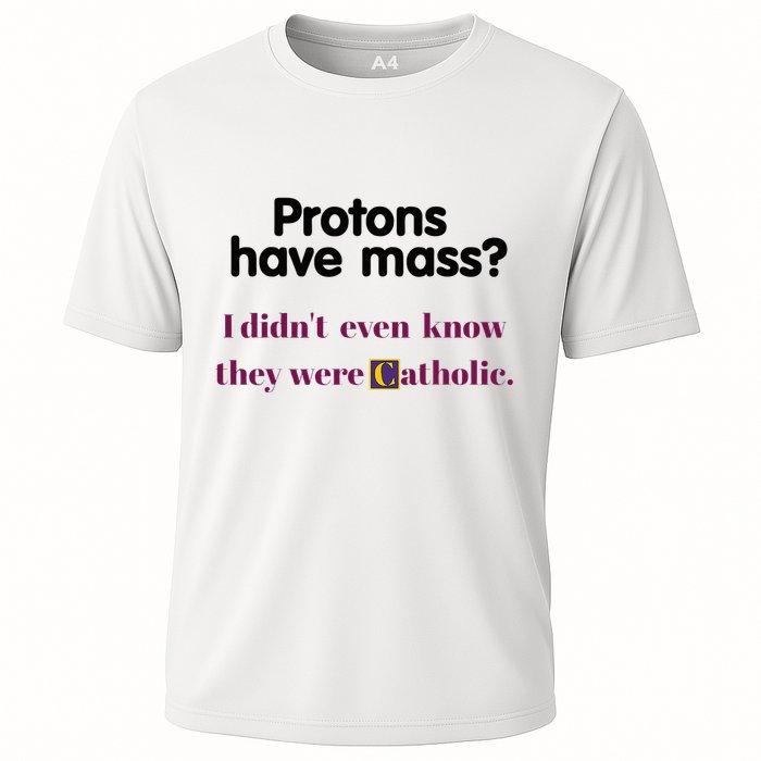 Protons Have Mass I DidnT Even Know They Were Catholic Cooling Performance Crew T-Shirt