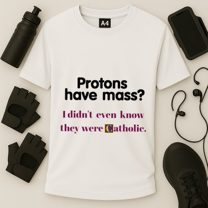 Protons Have Mass I DidnT Even Know They Were Catholic Cooling Performance Crew T-Shirt