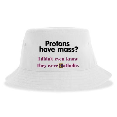 Protons Have Mass I DidnT Even Know They Were Catholic Sustainable Bucket Hat