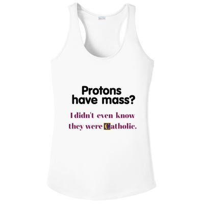 Protons Have Mass I DidnT Even Know They Were Catholic Ladies PosiCharge Competitor Racerback Tank