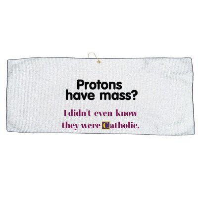Protons Have Mass I DidnT Even Know They Were Catholic Large Microfiber Waffle Golf Towel
