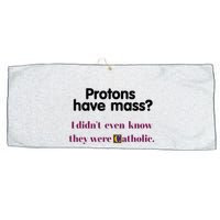 Protons Have Mass I DidnT Even Know They Were Catholic Large Microfiber Waffle Golf Towel