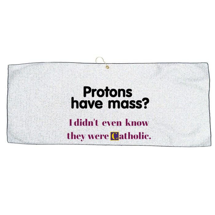 Protons Have Mass I DidnT Even Know They Were Catholic Large Microfiber Waffle Golf Towel