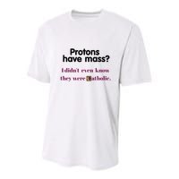 Protons Have Mass I DidnT Even Know They Were Catholic Youth Performance Sprint T-Shirt