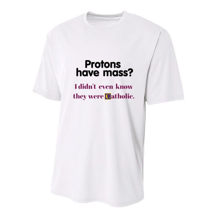 Protons Have Mass I DidnT Even Know They Were Catholic Youth Performance Sprint T-Shirt