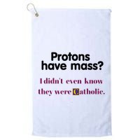 Protons Have Mass I DidnT Even Know They Were Catholic Golf Towel