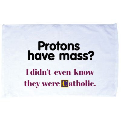 Protons Have Mass I DidnT Even Know They Were Catholic Microfiber Hand Towel