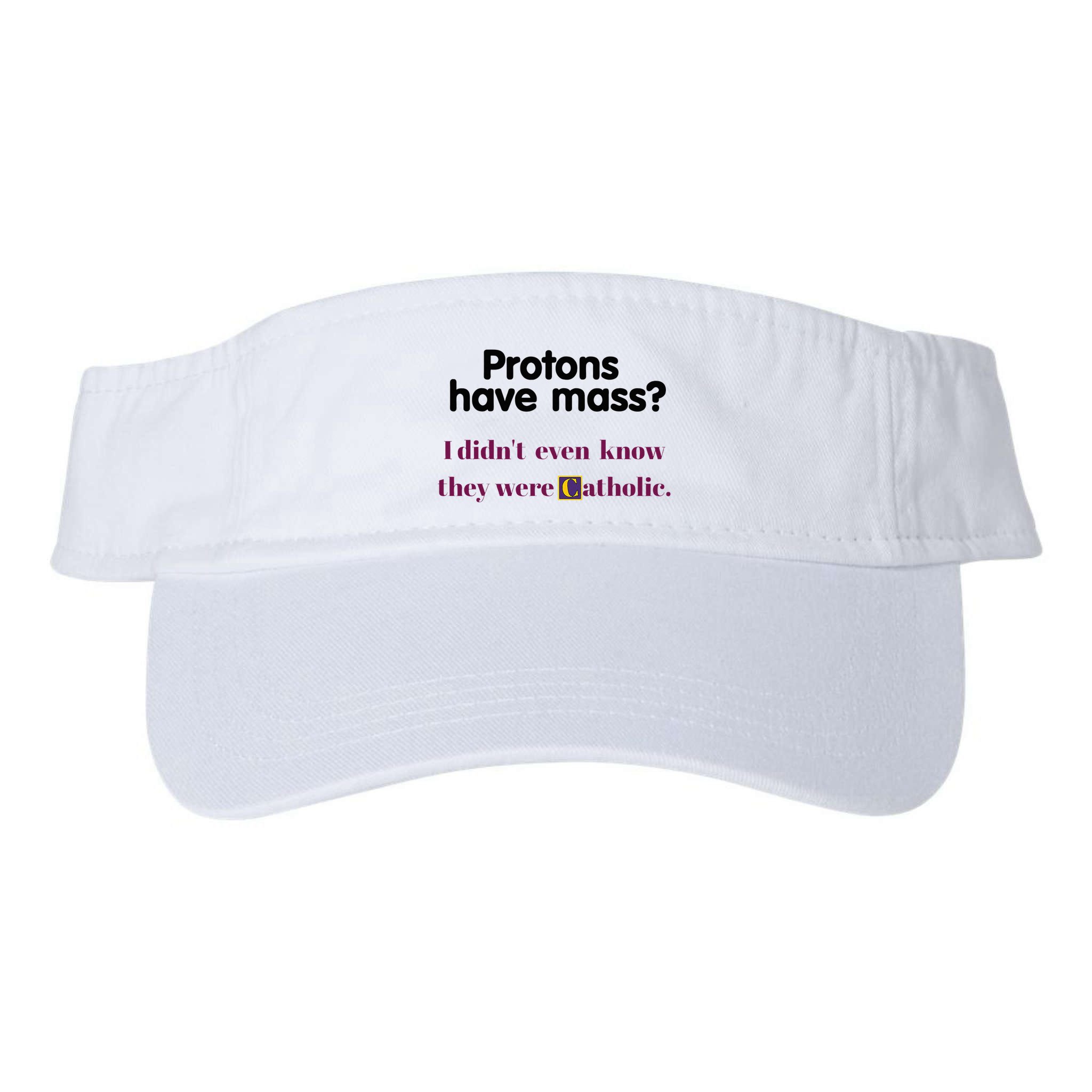 Protons Have Mass I DidnT Even Know They Were Catholic Visor