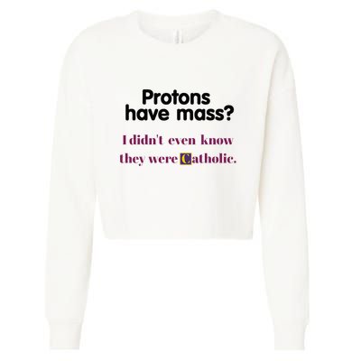 Protons Have Mass I DidnT Even Know They Were Catholic Cropped Pullover Crew