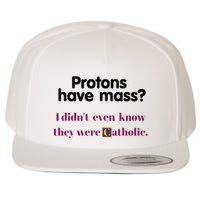 Protons Have Mass I DidnT Even Know They Were Catholic Wool Snapback Cap
