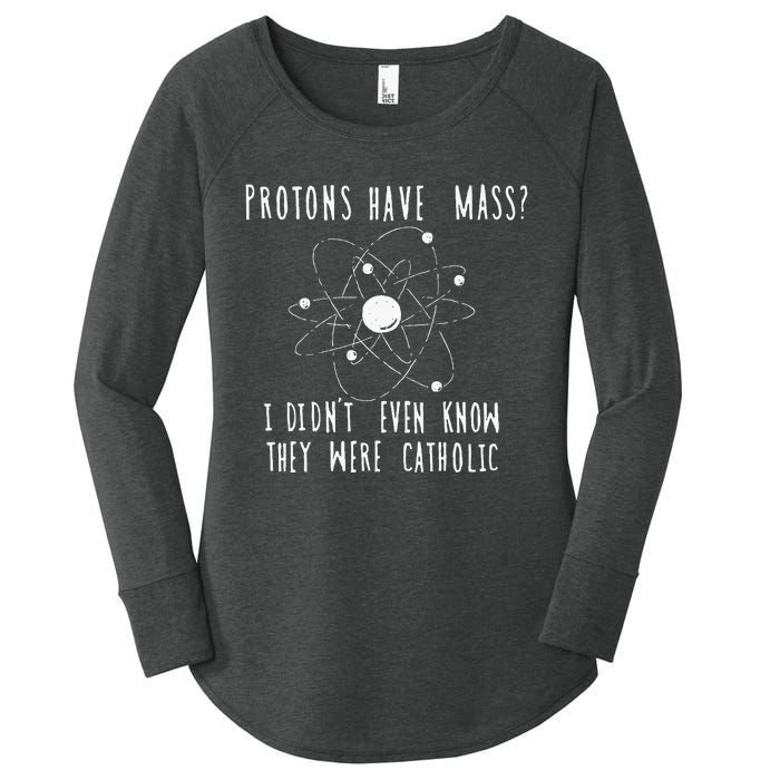 Protons Have Mass I DidnT Even Know They Were Catholic Women's Perfect Tri Tunic Long Sleeve Shirt