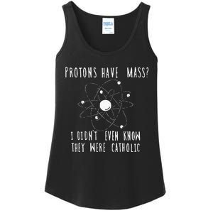 Protons Have Mass I DidnT Even Know They Were Catholic Ladies Essential Tank