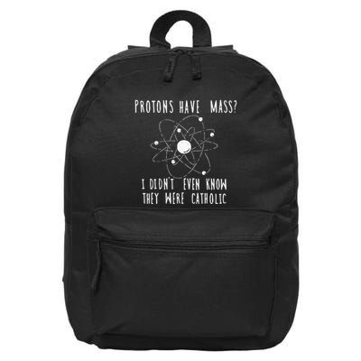 Protons Have Mass I DidnT Even Know They Were Catholic 16 in Basic Backpack