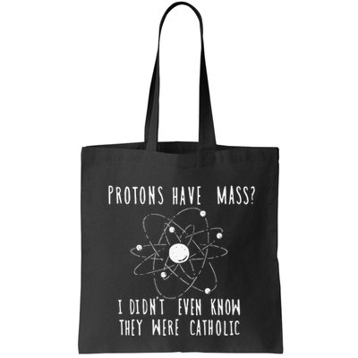 Protons Have Mass I DidnT Even Know They Were Catholic Bag