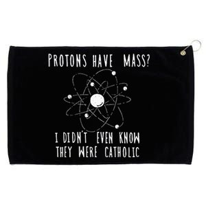 Protons Have Mass I DidnT Even Know They Were Catholic Grommeted Golf Towel