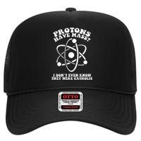 Protons Have Mass Funny I Dont Even Know They Were Catholic High Crown Mesh Back Trucker Hat