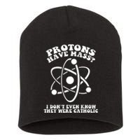 Protons Have Mass Funny I Dont Even Know They Were Catholic Short Acrylic Beanie